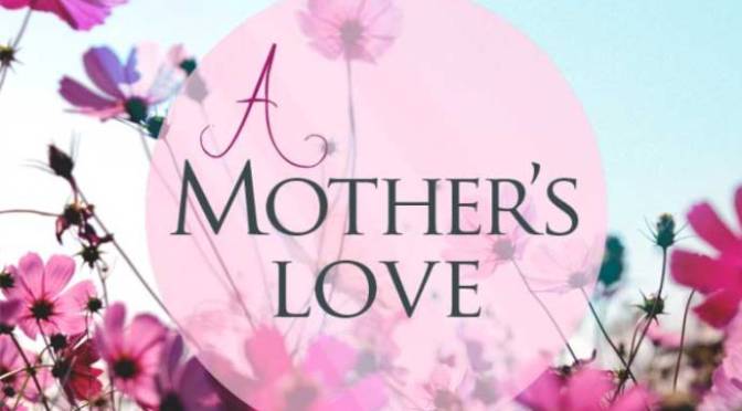 Tình yêu của Mẹ – A Mother’s Love