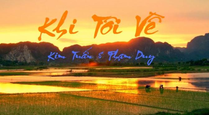 Tân Nhạc VN – Thơ Phổ Nhạc – “Khi Tôi Về” – Kim Tuấn & Phạm Duy