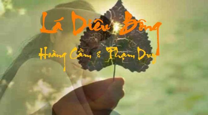 Tân Nhạc VN – Thơ Phổ Nhạc – “Lá Diêu Bông”, “Tình Cầm” – Hoàng Cầm & Phạm Duy