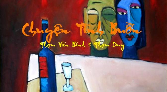 Tân Nhạc VN – Thơ Phổ Nhạc – “Chuyện Tình Buồn” – Phạm Văn Bình & Phạm Duy