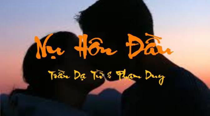 Tân Nhạc VN – Thơ Phổ Nhạc – “Nụ Hôn Đầu” – Trần Dạ Từ & Phạm Duy
