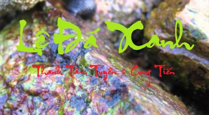 Tân Nhạc VN – Thơ Phổ Nhạc – “Lệ Đá Xanh”, “Vang Vang Trời Vào Xuân” – Thanh Tâm Tuyền & Cung Tiến