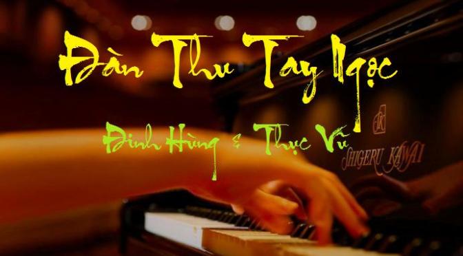 Tân Nhạc VN – Thơ Phổ Nhạc – “Đàn Thu Tay Ngọc” – Đinh Hùng & Thục Vũ