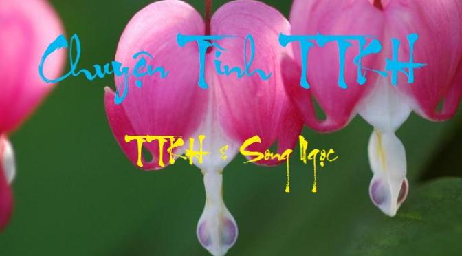 Tân Nhạc VN – Thơ Phổ Nhạc – “Chuyện Tình TTKH” – TTKH & Song Ngọc