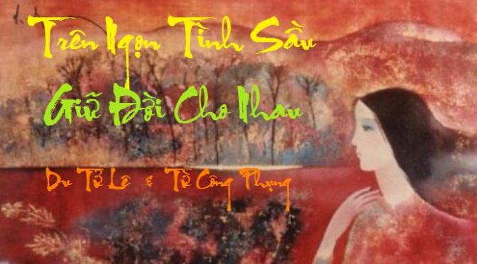 Tân Nhạc VN – Thơ Phổ Nhạc – “Trên Ngọn Tình Sầu”, “Giữ Đời Cho Nhau” – Du Tử Lê & Từ Công Phụng
