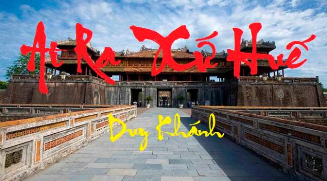 Tân Nhạc VN – Ca Khúc Vượt Thời Gian – Duy Khánh – “Ai Ra Xứ Huế”, “Bao Giờ Em Quên”, “Đêm Bơ Vơ”, “Sầu Cố Đô”, “Thương Về Miền Trung”