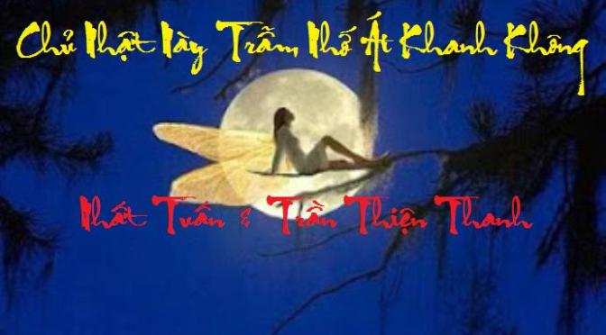 Tân Nhạc VN – Thơ Phổ Nhạc – “Chủ Nhật Này ‘Trẫm’ Nhớ Ái Khanh Không” – Nhất Tuấn & Trần Thiện Thanh