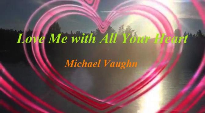 Tân Nhạc VN – Nhạc Ngoại Quốc Lời Việt – Nhạc Phổ Thông – “Yêu Em Bằng Cả Trái Tim” (“Love Me With All Your Heart”, “Cuando Calienta El Sol”) – Rafael Gaston Perez, Carlos Albert Martinoli, Michael Vaughn, Tuấn Dũng