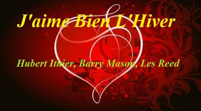 Nhạc Ngoại Quốc Lời Việt – Nhạc Pháp Xưa – “Tình Yêu Mùa Ðông” (“J’aime Bien L’Hiver”) – Hubert Ithier, Barry Mason, Les Reed, Phạm Duy