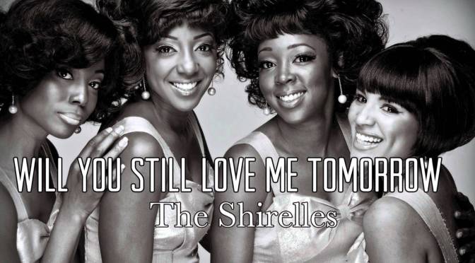 Will you love me tomorrow – Liệu ngày mai anh còn yêu em