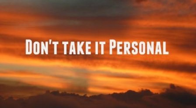 Don’t take it personal